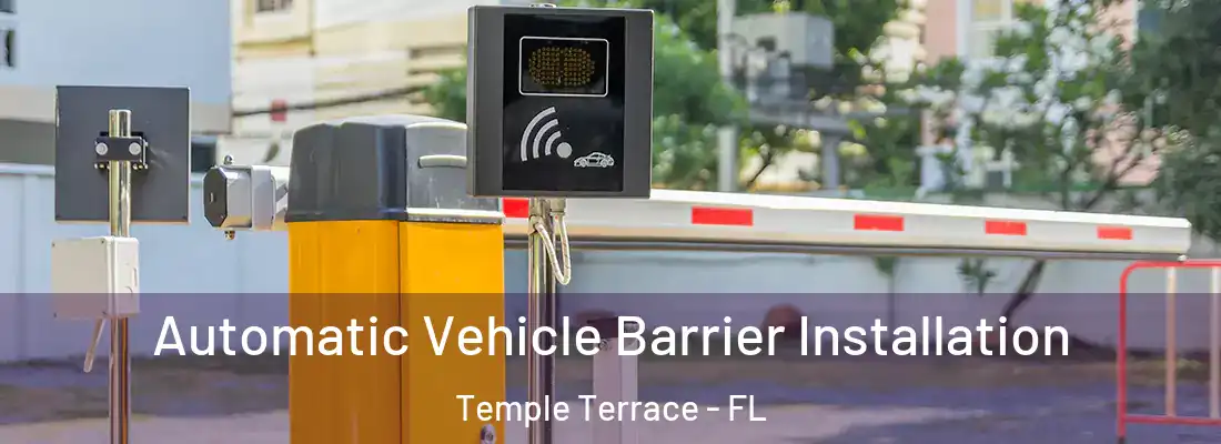 Automatic Vehicle Barrier Installation Temple Terrace - FL
