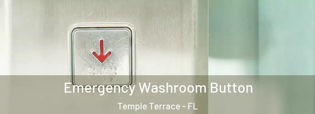 Emergency Washroom Button Temple Terrace - FL