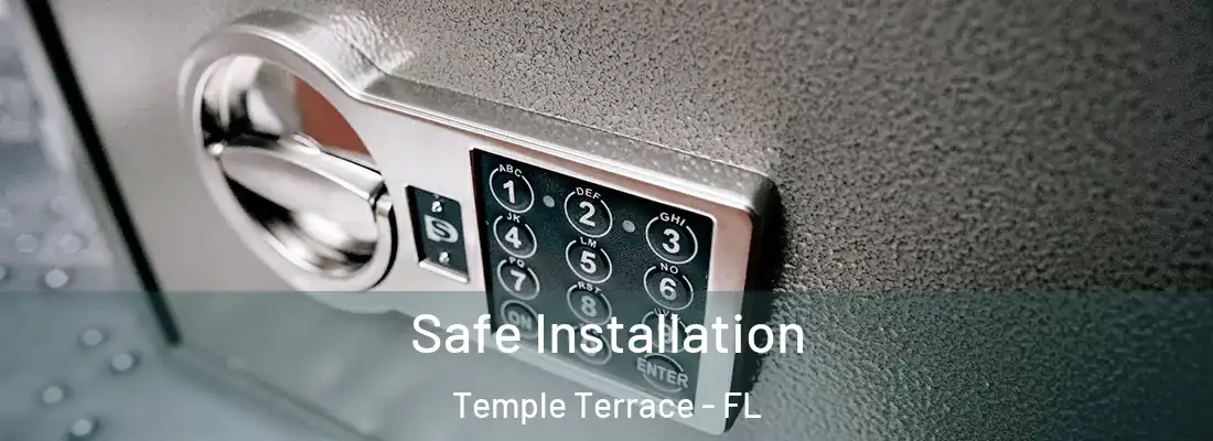 Safe Installation Temple Terrace - FL